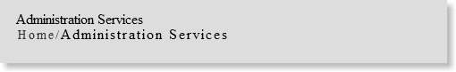 &nbsp;Administration Services Home/Administration Services 